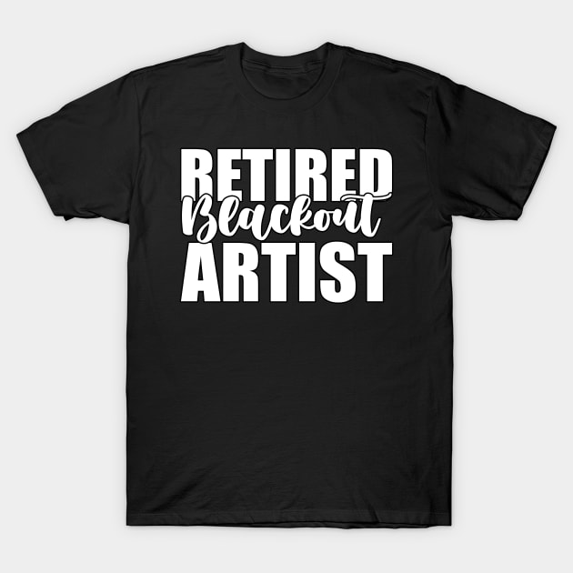 Retired Blackout Artist Funny Sarcastic Gift Idea colored Vintage T-Shirt by Artistry Vibes